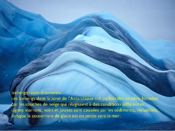 Icebergs rayés étonnants Les Icebergs dans la zone de l'Antarctique ont parfois des bandes,