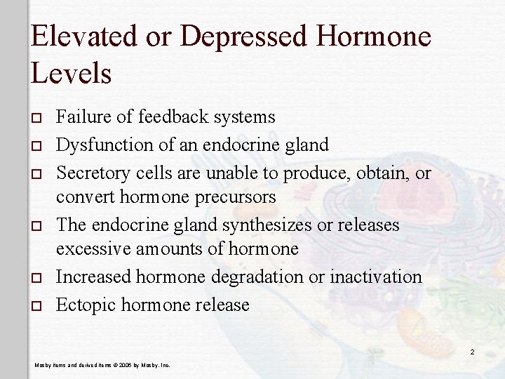 Elevated or Depressed Hormone Levels o o o Failure of feedback systems Dysfunction of
