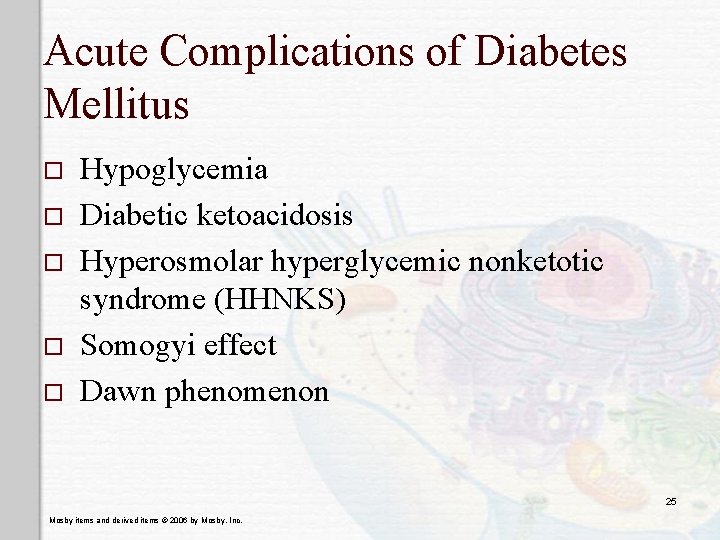 Acute Complications of Diabetes Mellitus o o o Hypoglycemia Diabetic ketoacidosis Hyperosmolar hyperglycemic nonketotic