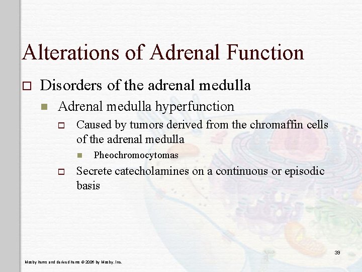 Alterations of Adrenal Function o Disorders of the adrenal medulla n Adrenal medulla hyperfunction