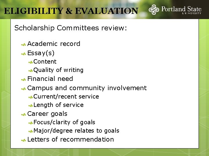 ELIGIBILITY & EVALUATION Scholarship Committees review: Academic record Essay(s) Content Quality of writing Financial