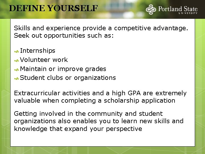 DEFINE YOURSELF Skills and experience provide a competitive advantage. Seek out opportunities such as: