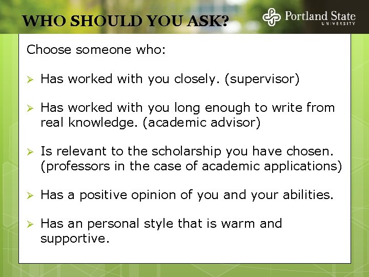 WHO SHOULD YOU ASK? Choose someone who: Ø Has worked with you closely. (supervisor)