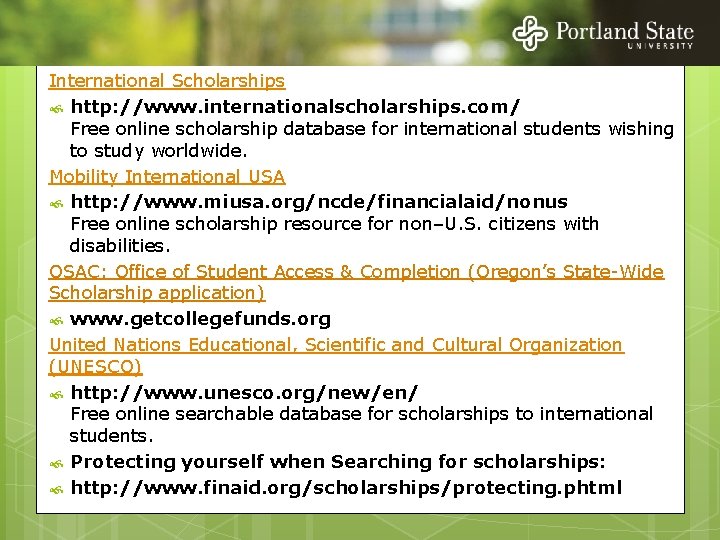 International Scholarships http: //www. internationalscholarships. com/ Free online scholarship database for international students wishing