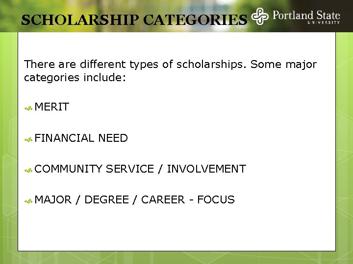 SCHOLARSHIP CATEGORIES There are different types of scholarships. Some major categories include: MERIT FINANCIAL