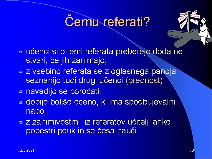 Čemu referati? učenci si o temi referata preberejo dodatne stvari, če jih zanimajo, z