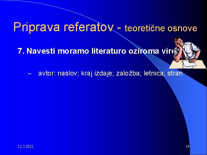 Priprava referatov - teoretične osnove 7. Navesti moramo literaturo oziroma vire. – 12. 3.