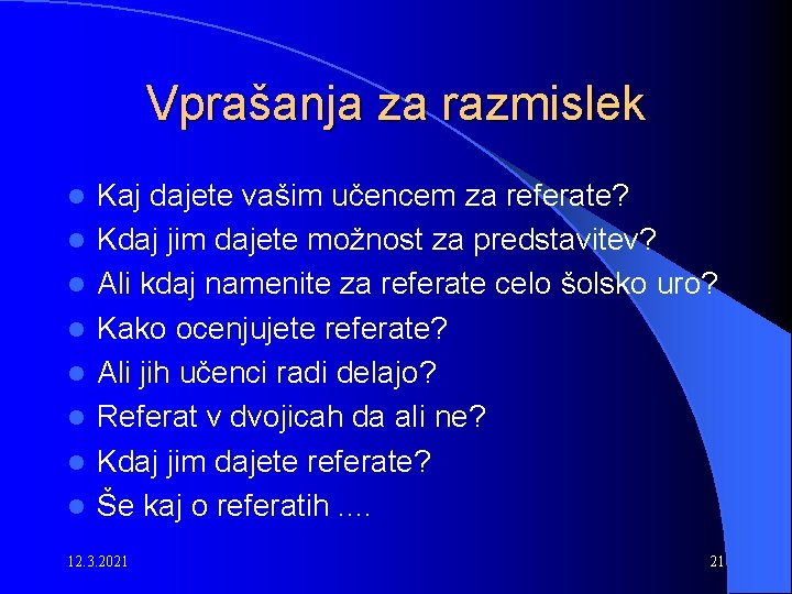 Vprašanja za razmislek l l l l Kaj dajete vašim učencem za referate? Kdaj