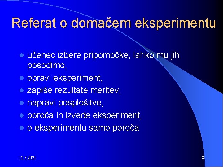 Referat o domačem eksperimentu l l l učenec izbere pripomočke, lahko mu jih posodimo,