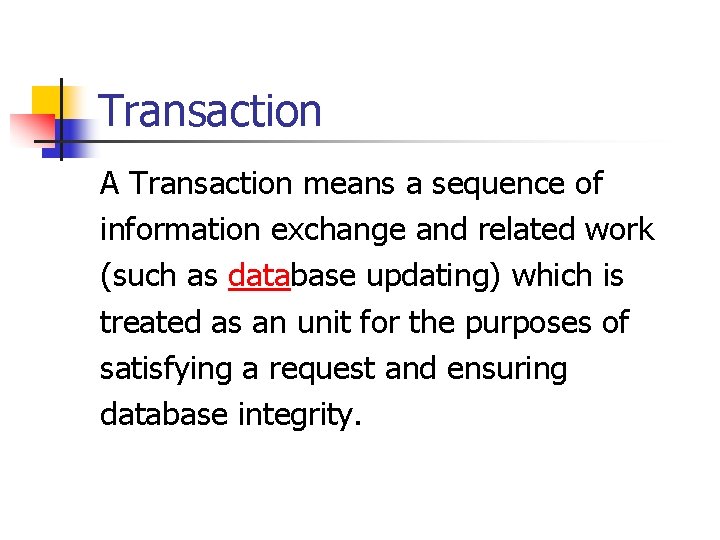 Transaction A Transaction means a sequence of information exchange and related work (such as