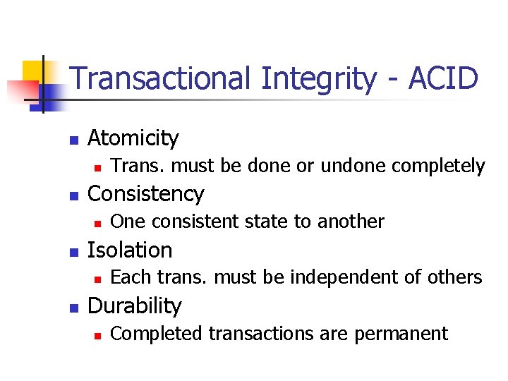 Transactional Integrity - ACID n Atomicity n n Consistency n n One consistent state