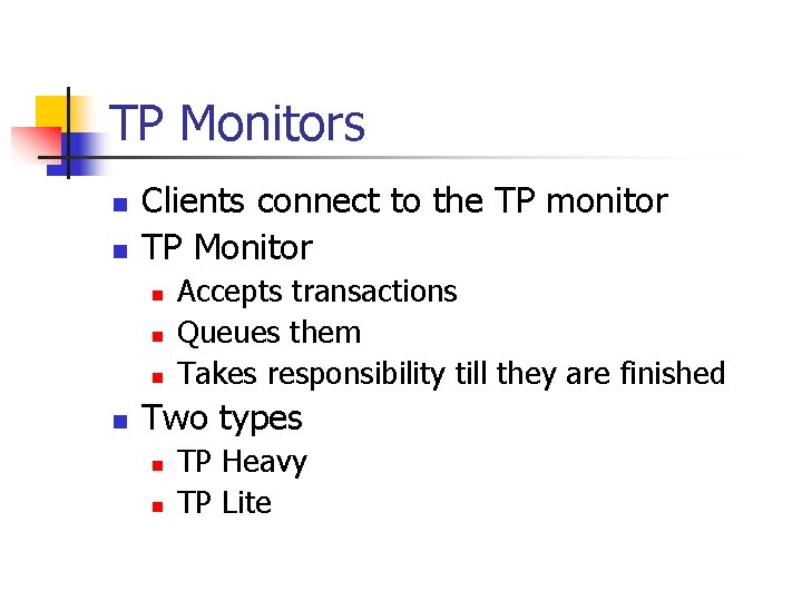 TP Monitors n n Clients connect to the TP monitor TP Monitor n n