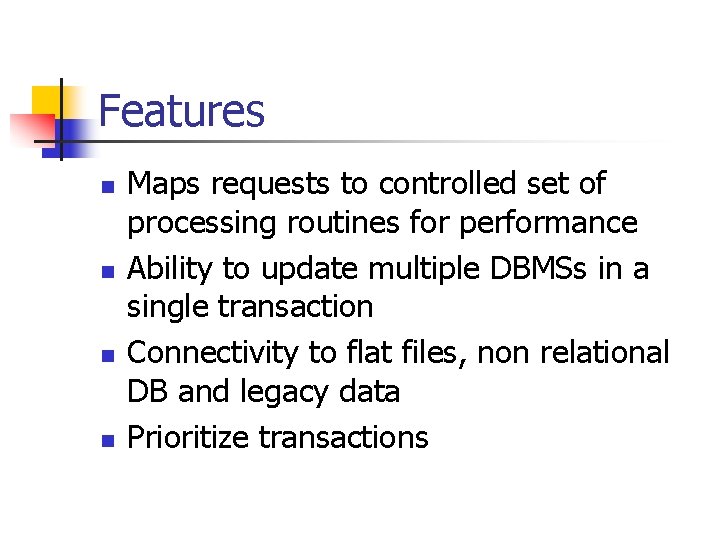 Features n n Maps requests to controlled set of processing routines for performance Ability