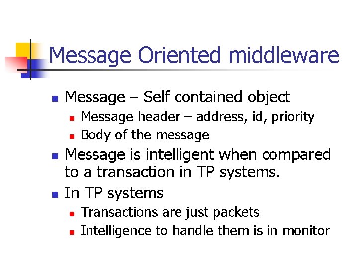 Message Oriented middleware n Message – Self contained object n n Message header –