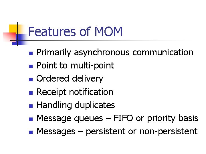 Features of MOM n n n n Primarily asynchronous communication Point to multi-point Ordered