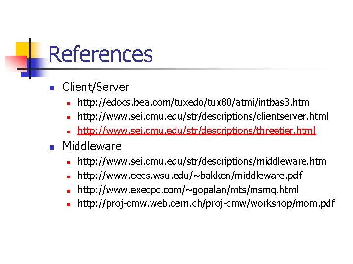 References n Client/Server n n http: //edocs. bea. com/tuxedo/tux 80/atmi/intbas 3. htm http: //www.