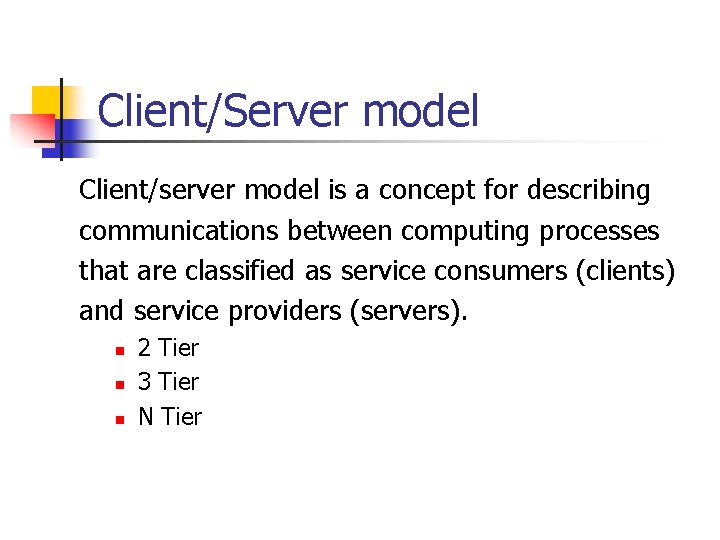 Client/Server model Client/server model is a concept for describing communications between computing processes that