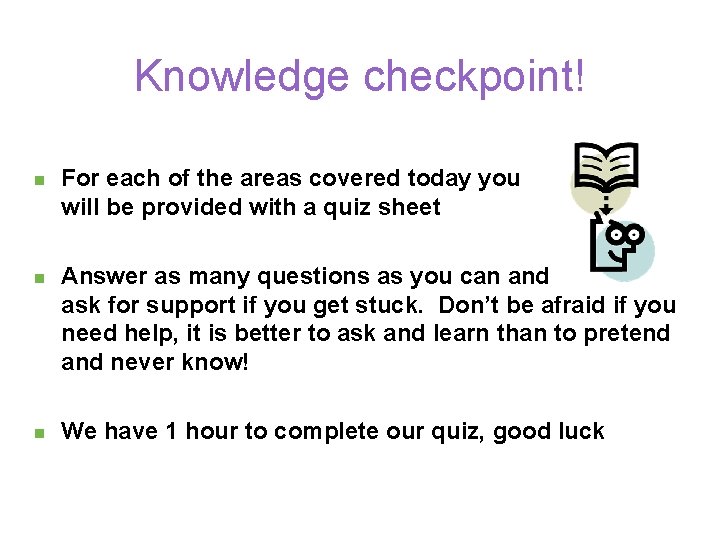 Knowledge checkpoint! n n n For each of the areas covered today you will