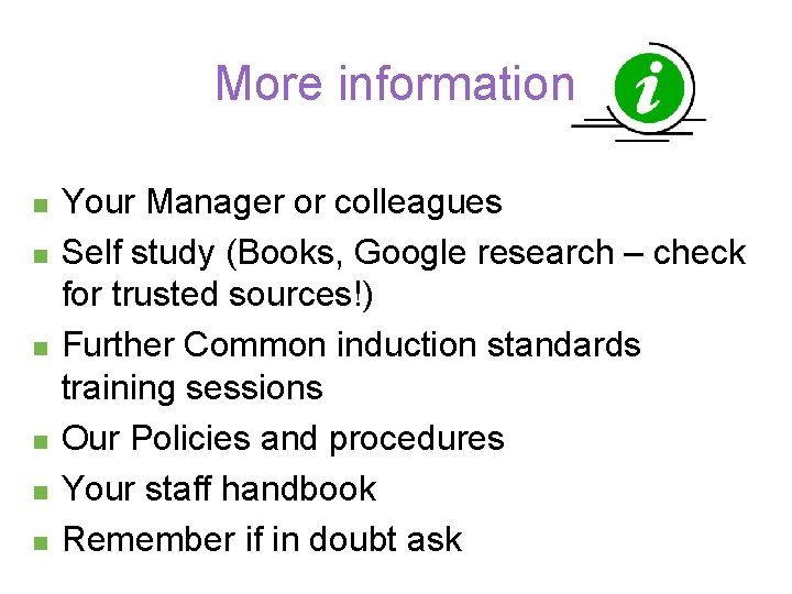 More information n n n Your Manager or colleagues Self study (Books, Google research