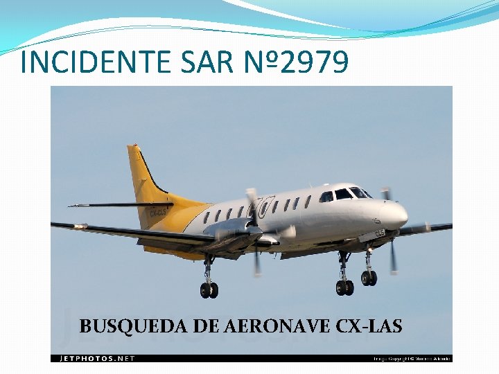 INCIDENTE SAR Nº 2979 BUSQUEDA DE AERONAVE CX-LAS 