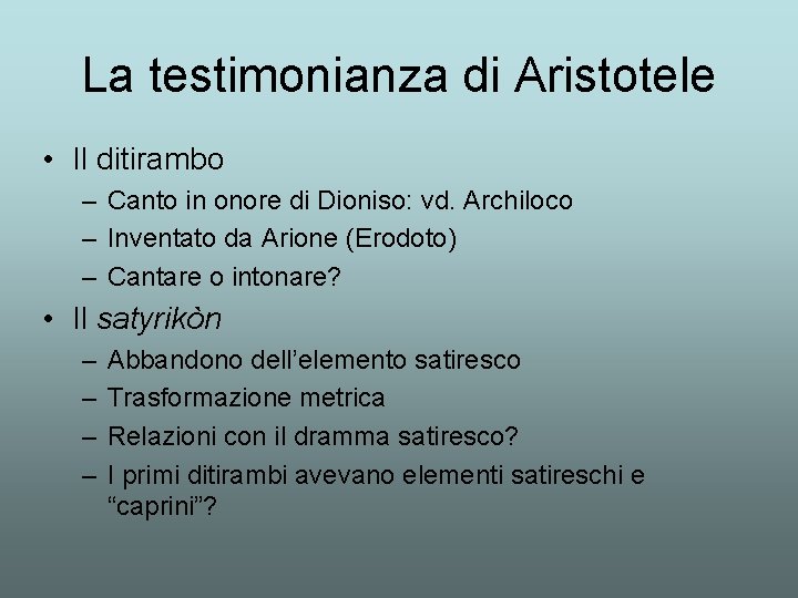 La testimonianza di Aristotele • Il ditirambo – Canto in onore di Dioniso: vd.