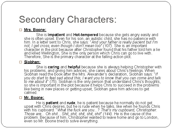 Secondary Characters: � Mrs. Boone: She is impatient and Hot-tempered because she gets angry