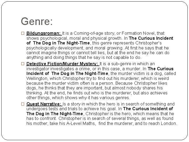 Genre: � Bildungsroman: It is a Coming-of-age story, or Formation Novel, that shows psychological,