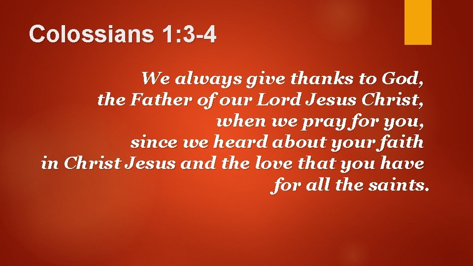 Colossians 1: 3 -4 We always give thanks to God, the Father of our