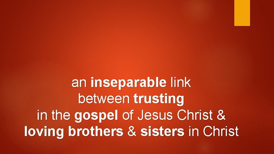 an inseparable link between trusting in the gospel of Jesus Christ & loving brothers