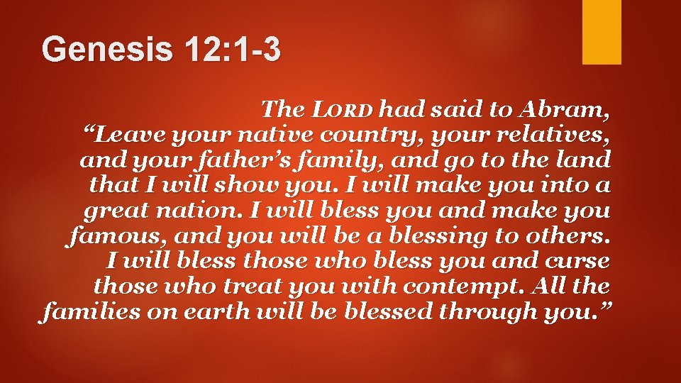 Genesis 12: 1 -3 The LORD had said to Abram, “Leave your native country,