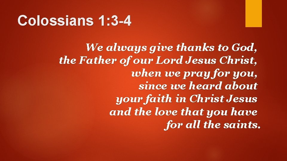 Colossians 1: 3 -4 We always give thanks to God, the Father of our
