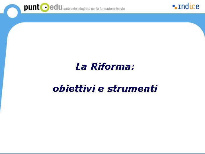 La Riforma: obiettivi e strumenti 