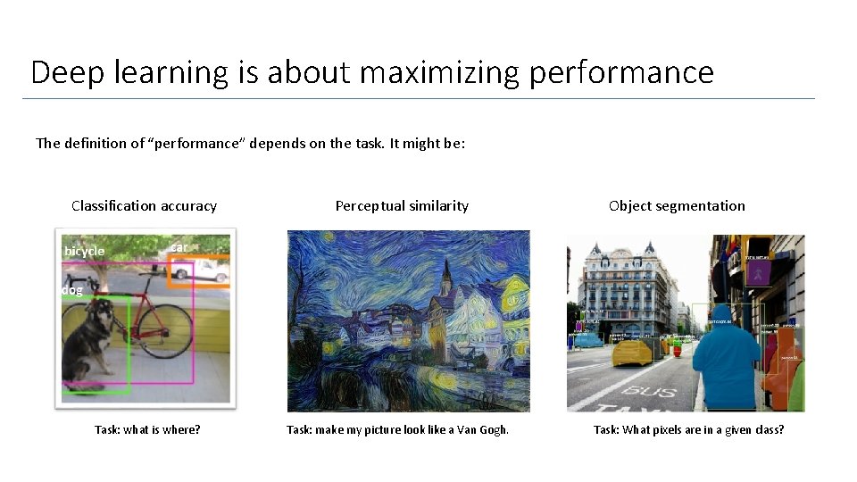 Deep learning is about maximizing performance The definition of “performance” depends on the task.