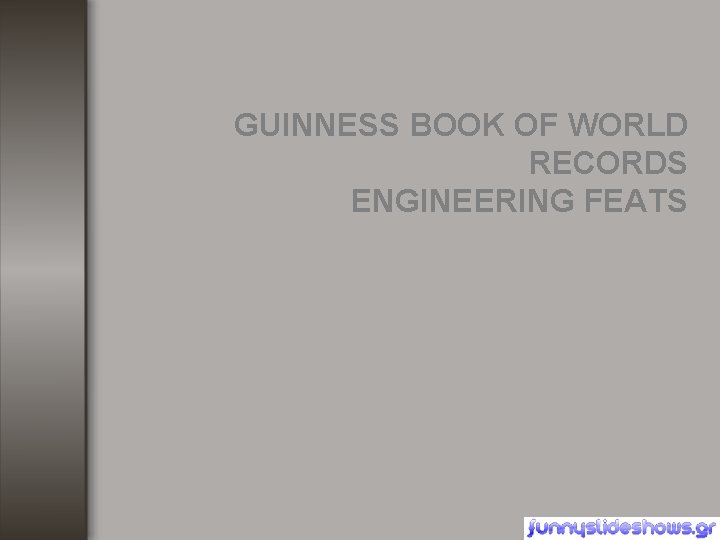 GUINNESS BOOK OF WORLD RECORDS ENGINEERING FEATS GUINNESS BOOK OF WORLD RECORDS ENGINEERING FEATS