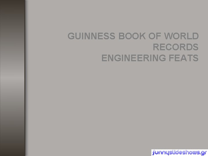 GUINNESS BOOK OF WORLD RECORDS ENGINEERING FEATS 