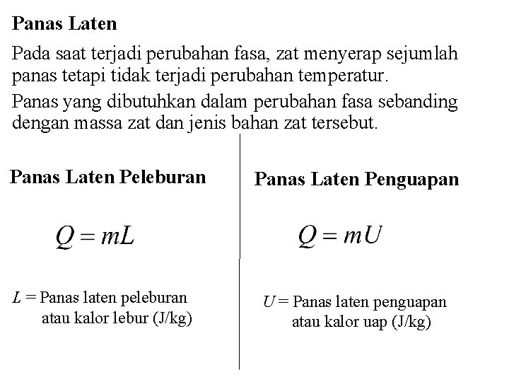 Panas Laten Pada saat terjadi perubahan fasa, zat menyerap sejumlah panas tetapi tidak terjadi