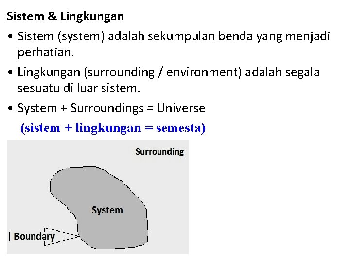 Sistem & Lingkungan • Sistem (system) adalah sekumpulan benda yang menjadi perhatian. • Lingkungan