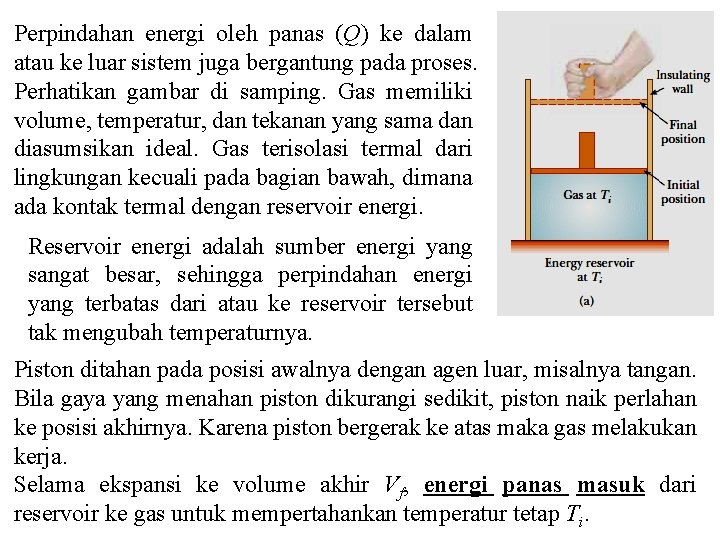 Perpindahan energi oleh panas (Q) ke dalam atau ke luar sistem juga bergantung pada