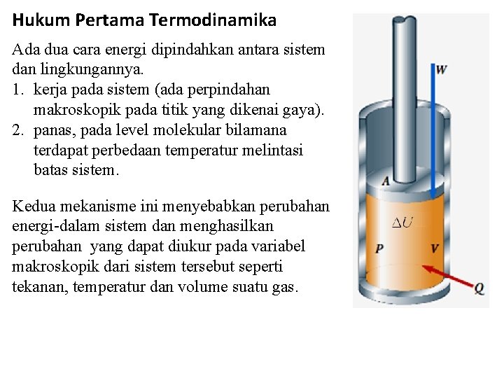 Hukum Pertama Termodinamika Ada dua cara energi dipindahkan antara sistem dan lingkungannya. 1. kerja