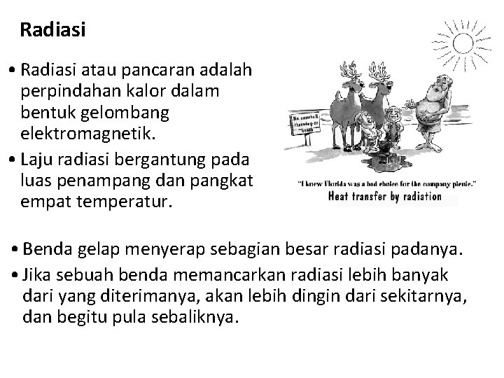 Radiasi • Radiasi atau pancaran adalah perpindahan kalor dalam bentuk gelombang elektromagnetik. • Laju