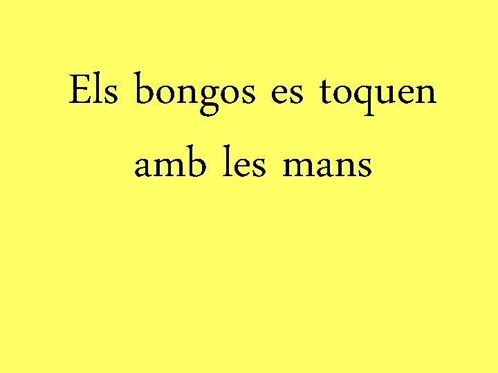 Els bongos es toquen amb les mans 