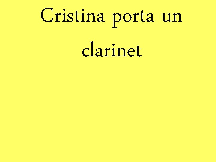 Cristina porta un clarinet 