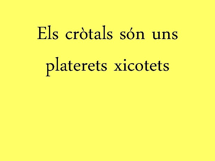 Els cròtals són uns platerets xicotets 
