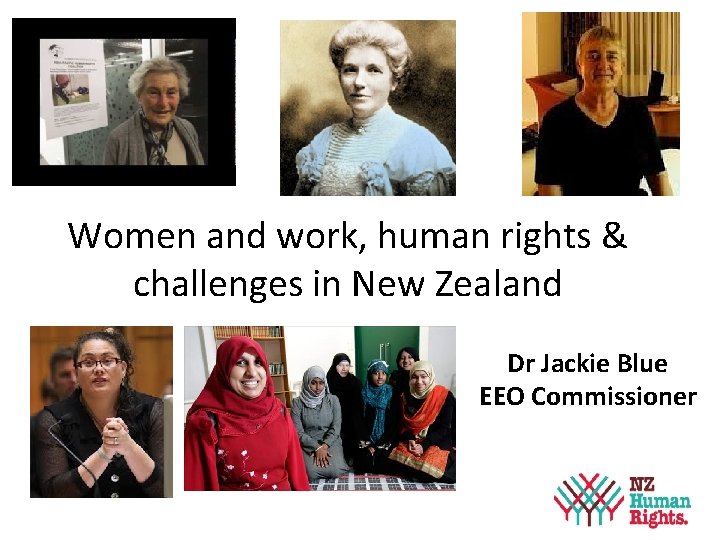 Women and work, human rights & challenges in New Zealand Dr Jackie Blue EEO Women and work, human rights & challenges in New Zealand Dr Jackie Blue EEO