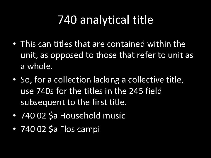 740 analytical title • This can titles that are contained within the unit, as