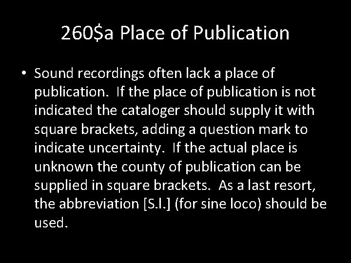 260$a Place of Publication • Sound recordings often lack a place of publication. If