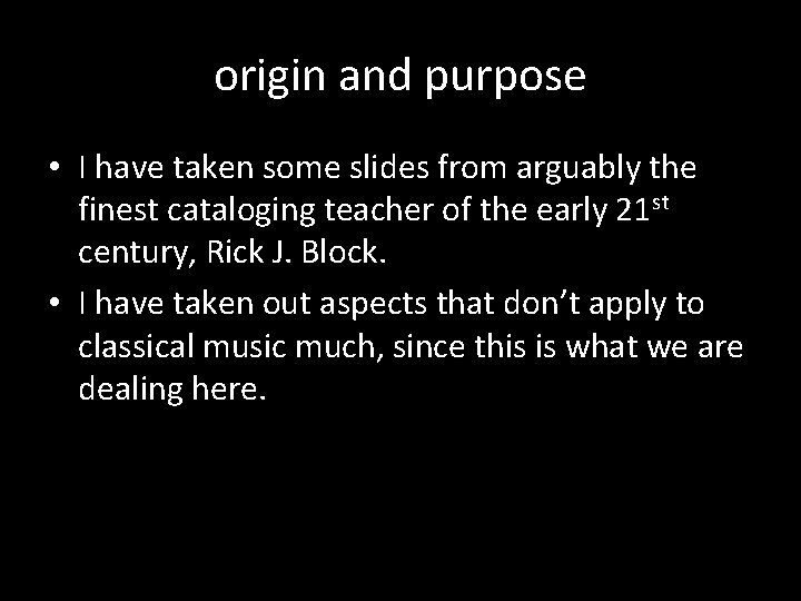 origin and purpose • I have taken some slides from arguably the finest cataloging