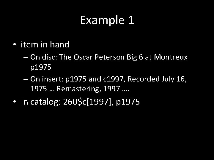 Example 1 • item in hand – On disc: The Oscar Peterson Big 6