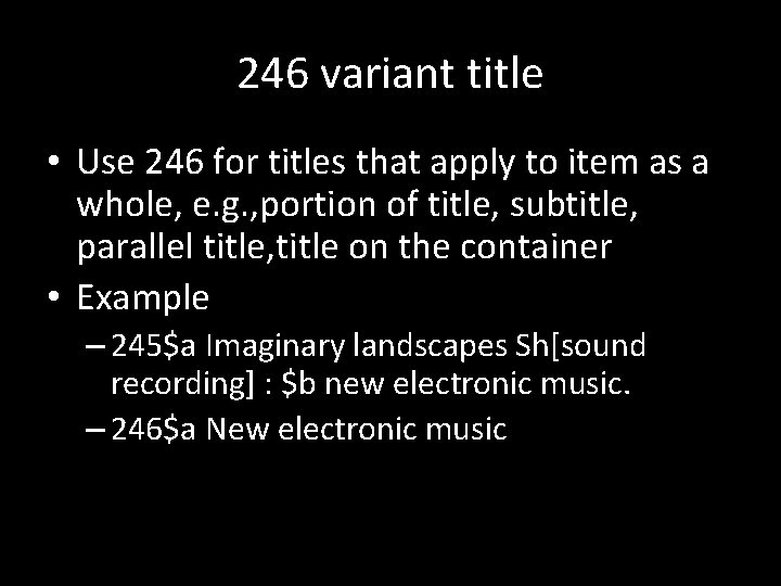 246 variant title • Use 246 for titles that apply to item as a