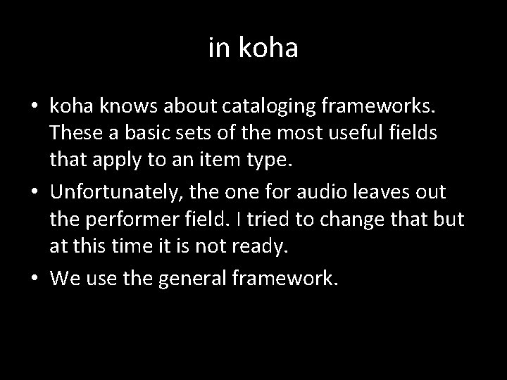 in koha • koha knows about cataloging frameworks. These a basic sets of the
